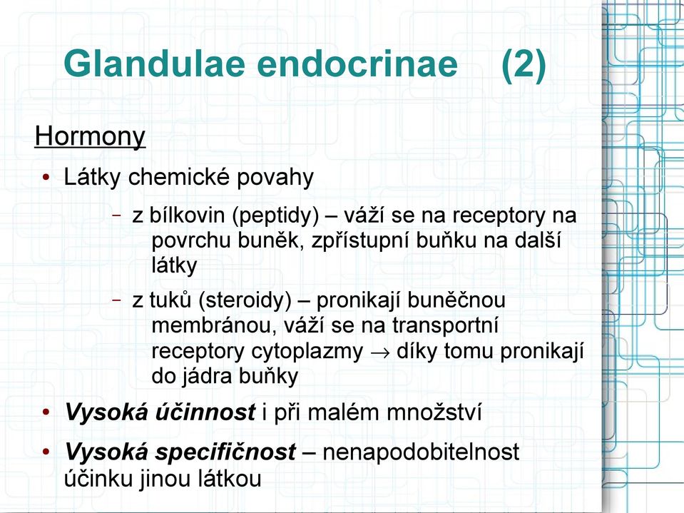 buněčnou membránou, váží se na transportní receptory cytoplazmy díky tomu pronikají do