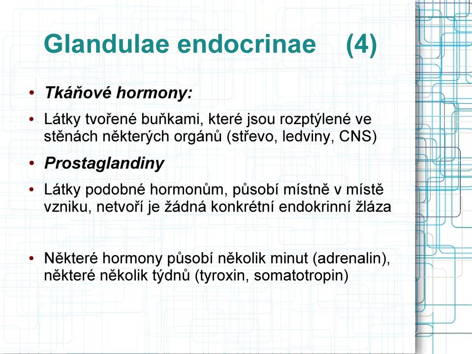 hormonům, působí místně v místě vzniku, netvoří je žádná konkrétní endokrinní žláza