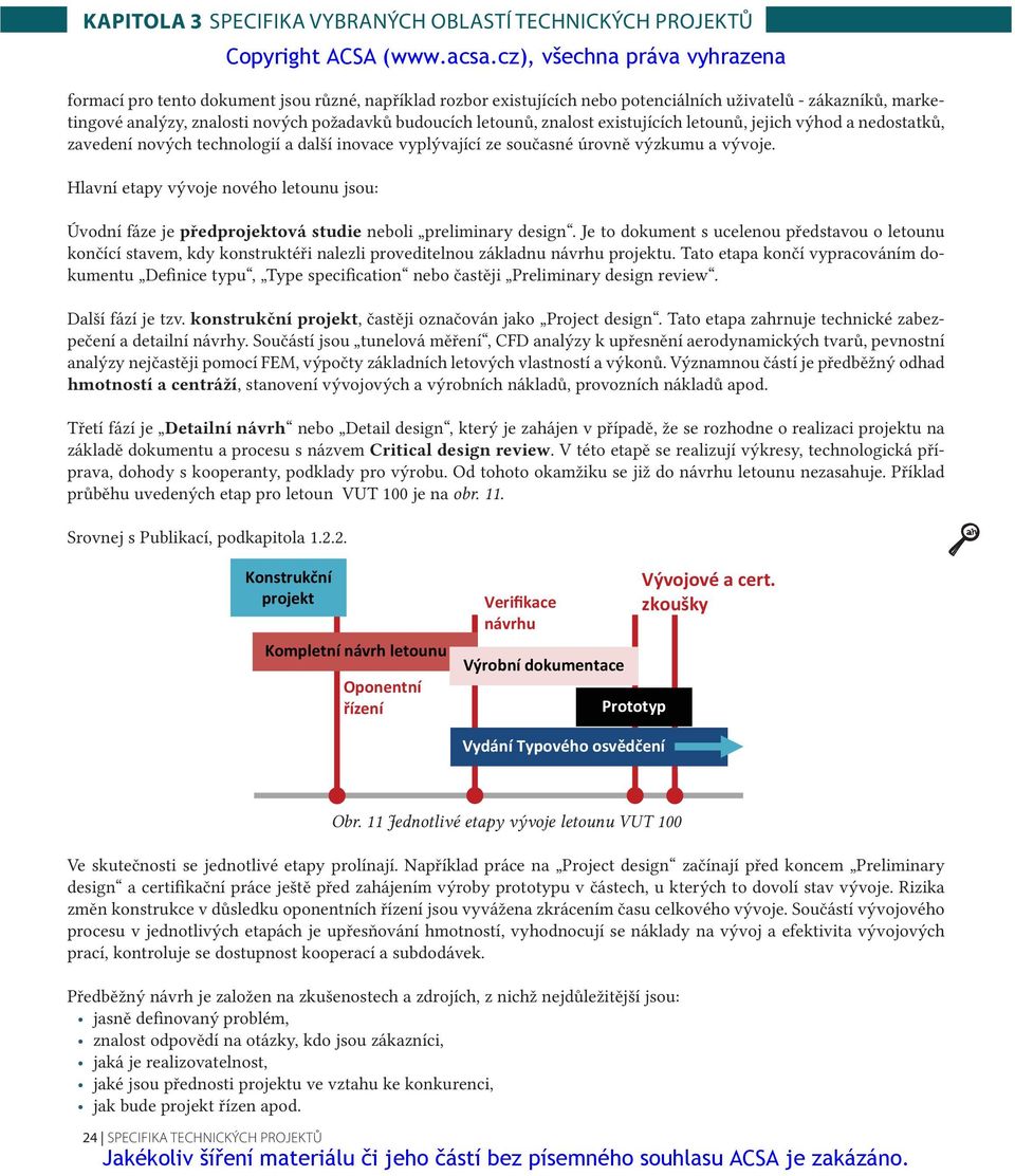 Hlavní etapy vývoje nového letounu jsou: Úvodní fáze je předprojektová studie neboli preliminary design.