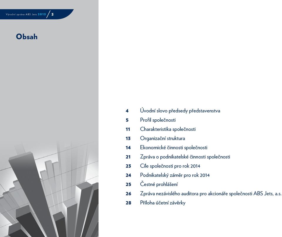 podnikatelské činnosti společnosti 23 Cíle společnosti pro rok 2014 24 Podnikatelský záměr pro rok 2014