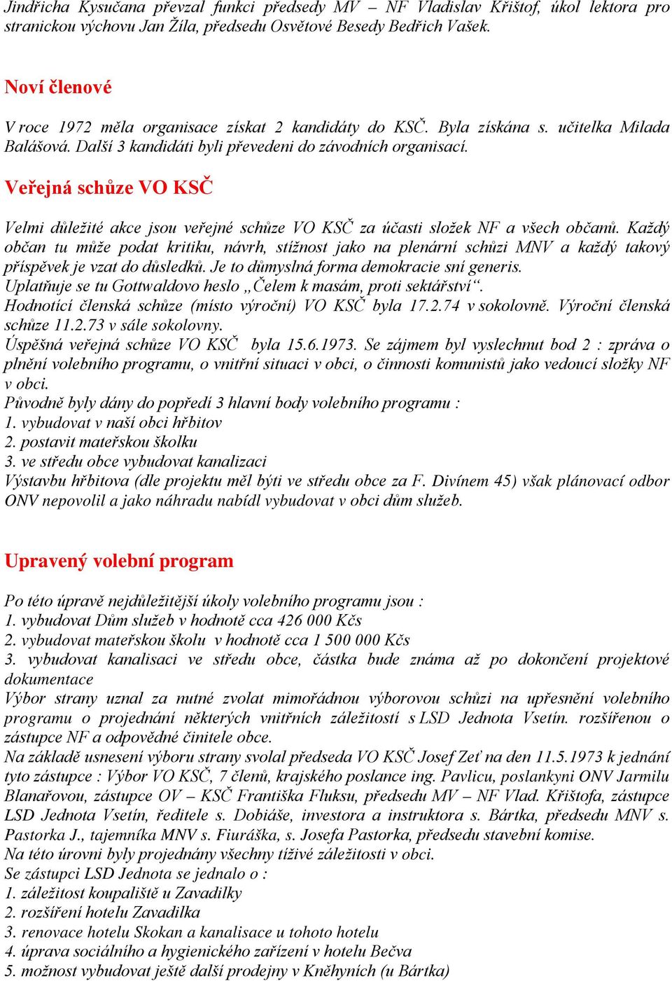 Veřejná schůze VO KSČ Velmi důležité akce jsou veřejné schůze VO KSČ za účasti složek NF a všech občanů.