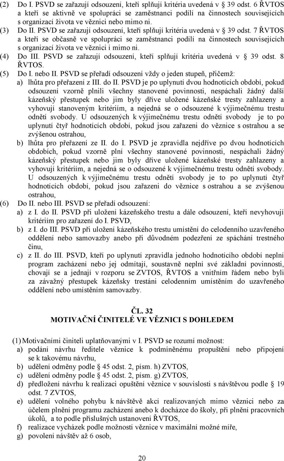 PSVD se zařazují odsouzení, kteří splňují kritéria uvedená v 39 odst.