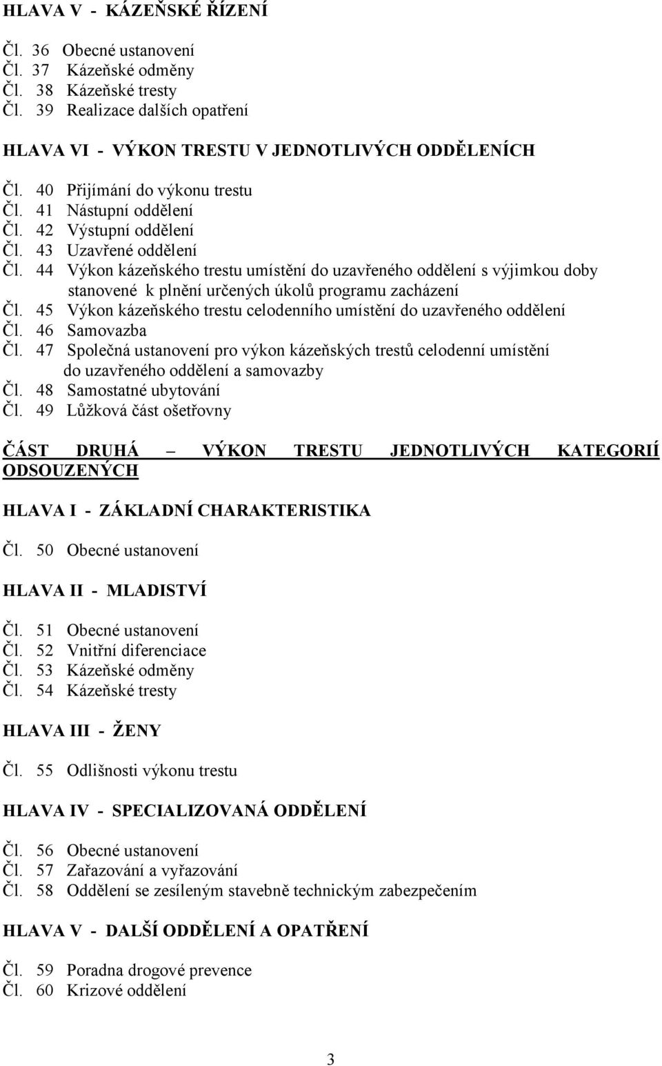 44 Výkon kázeňského trestu umístění do uzavřeného oddělení s výjimkou doby stanovené k plnění určených úkolů programu zacházení Čl.