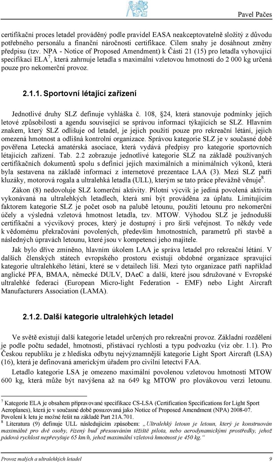 108, 24, která stanovuje podmínky jejich letové způsobilosti a agendu související se správou informací týkajících se SLZ.