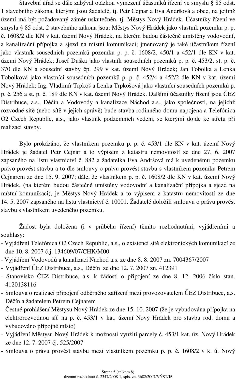 2 stavebního zákona jsou: Městys Nový Hrádek jako vlastník pozemku p. p. č. 1608/2 dle KN v kat.