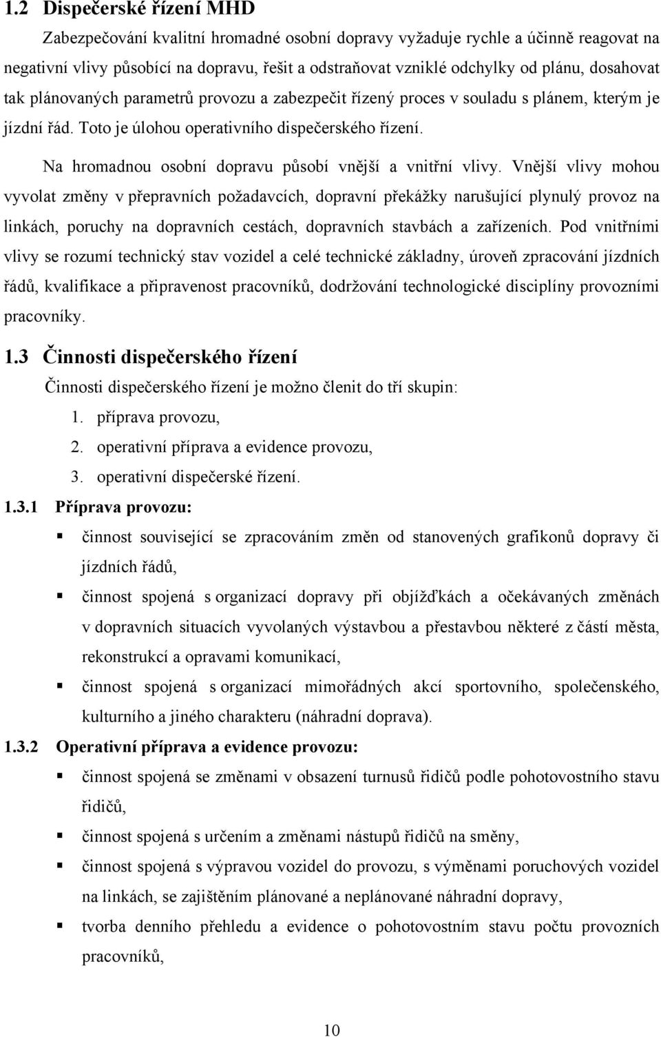 Na hromadnou osobní dopravu působí vnější a vnitřní vlivy.