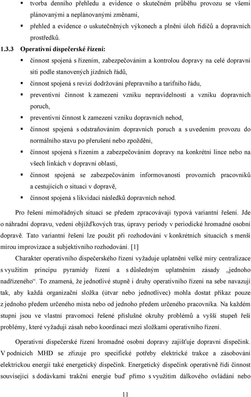 přepravního a tarifního řádu, preventivní činnost k zamezení vzniku nepravidelností a vzniku dopravních poruch, preventivní činnost k zamezení vzniku dopravních nehod, činnost spojená s odstraňováním