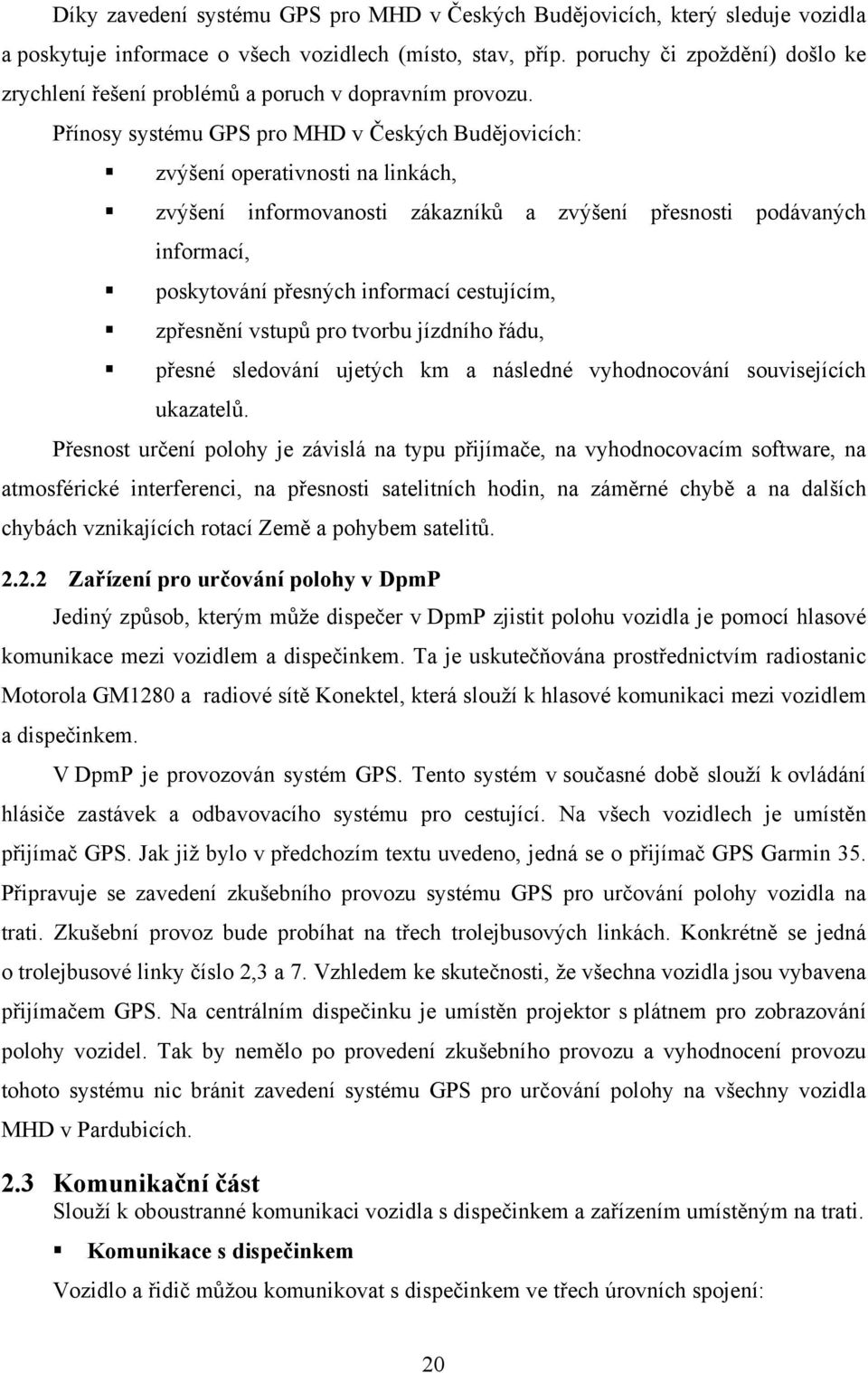 Přínosy systému GPS pro MHD v Českých Budějovicích: zvýšení operativnosti na linkách, zvýšení informovanosti zákazníků a zvýšení přesnosti podávaných informací, poskytování přesných informací