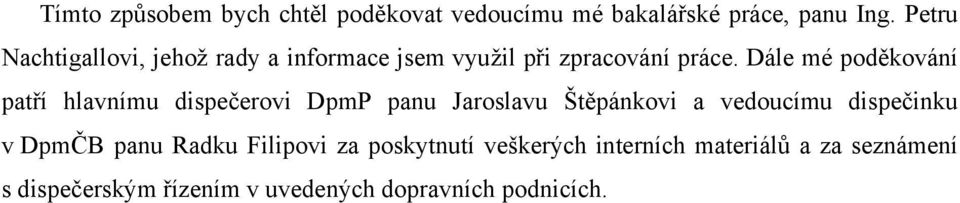 Dále mé poděkování patří hlavnímu dispečerovi DpmP panu Jaroslavu Štěpánkovi a vedoucímu dispečinku