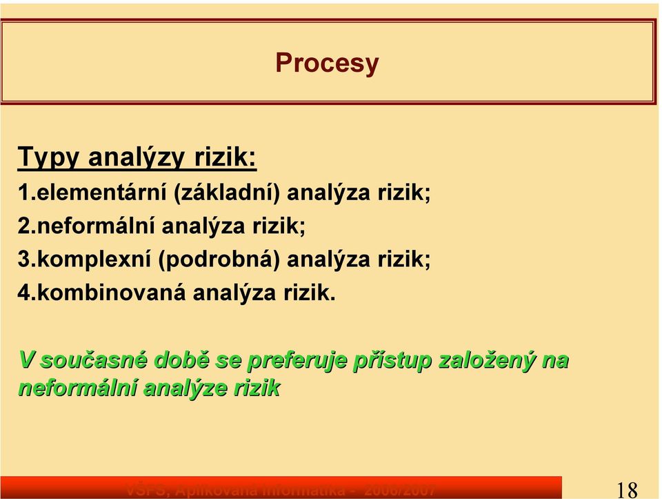 neformální analýza rizik; 3.komplexní (podrobná) analýza rizik; 4.