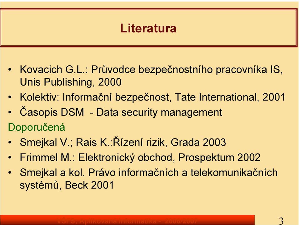 : Průvodce bezpečnostního pracovníka IS, Unis Publishing, 2000 Kolektiv: Informační bezpečnost, Tate