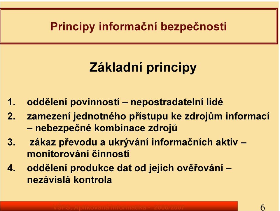 zamezení jednotného přístupu ke zdrojům informací nebezpečné kombinace zdrojů 3.