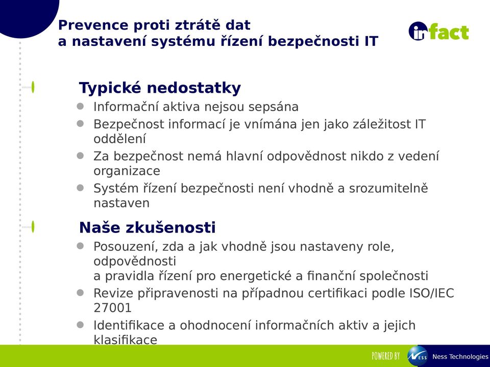 srozumitelně nastaven Naše zkušenosti Posouzení, zda a jak vhodně jsou nastaveny role, odpovědnosti a pravidla řízení pro energetické a