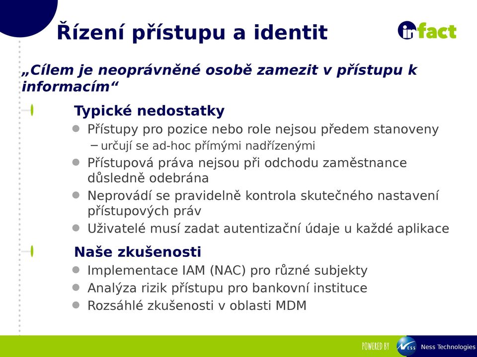 Neprovádí se pravidelně kontrola skutečného nastavení přístupových práv Uživatelé musí zadat autentizační údaje u každé aplikace