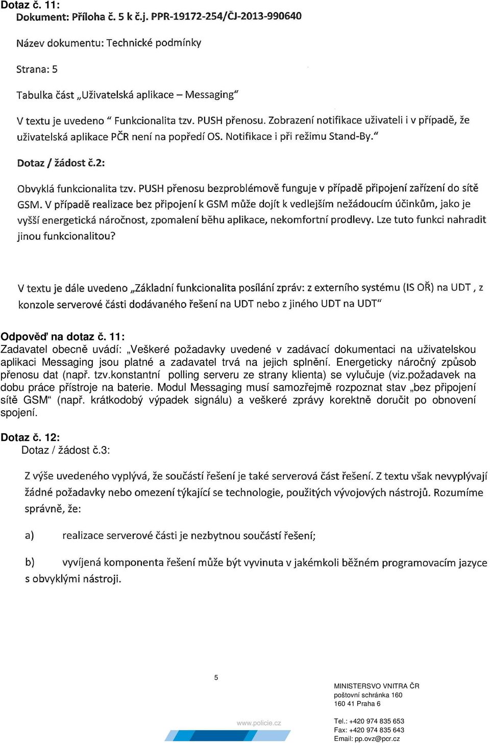 trvá na jejich splnění. Energeticky náročný způsob přenosu dat (např. tzv.konstantní polling serveru ze strany klienta) se vylučuje (viz.