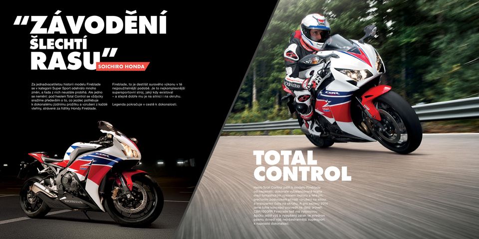 Fireblade, to je destilát surového výkonu v té nejpoužitelnější podobě. Je to nejkomplexnější supersportovní stroj, jaký kdy existoval a stejně dobře mu je na silnici i na okruhu.