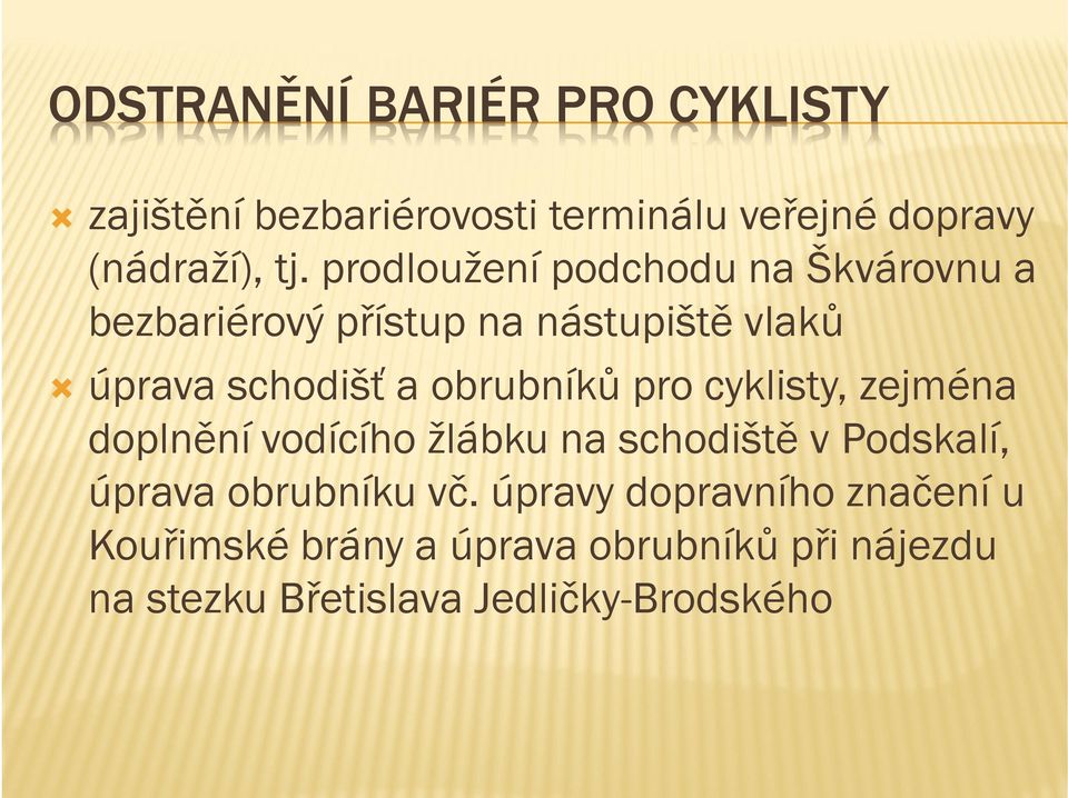 obrubníků pro cyklisty, zejména doplnění vodícího žlábku na schodiště v Podskalí, úprava obrubníku vč.