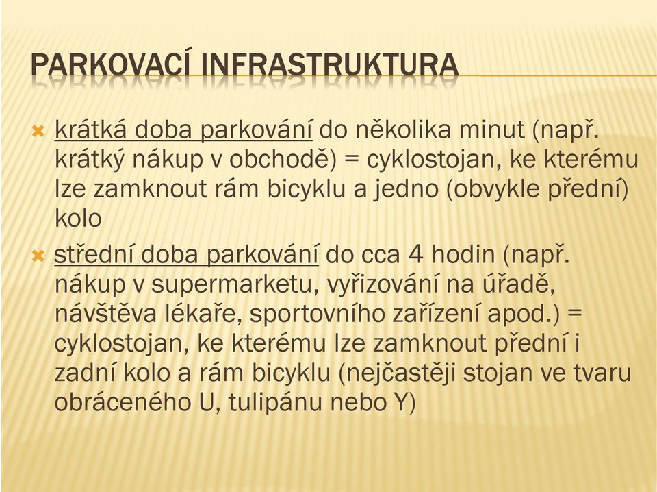 střední doba parkování do cca 4 hodin (např.