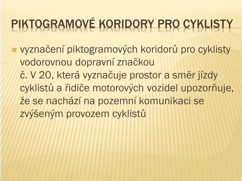 V 20, která vyznačuje prostor a směr jízdy cyklistů a řidiče