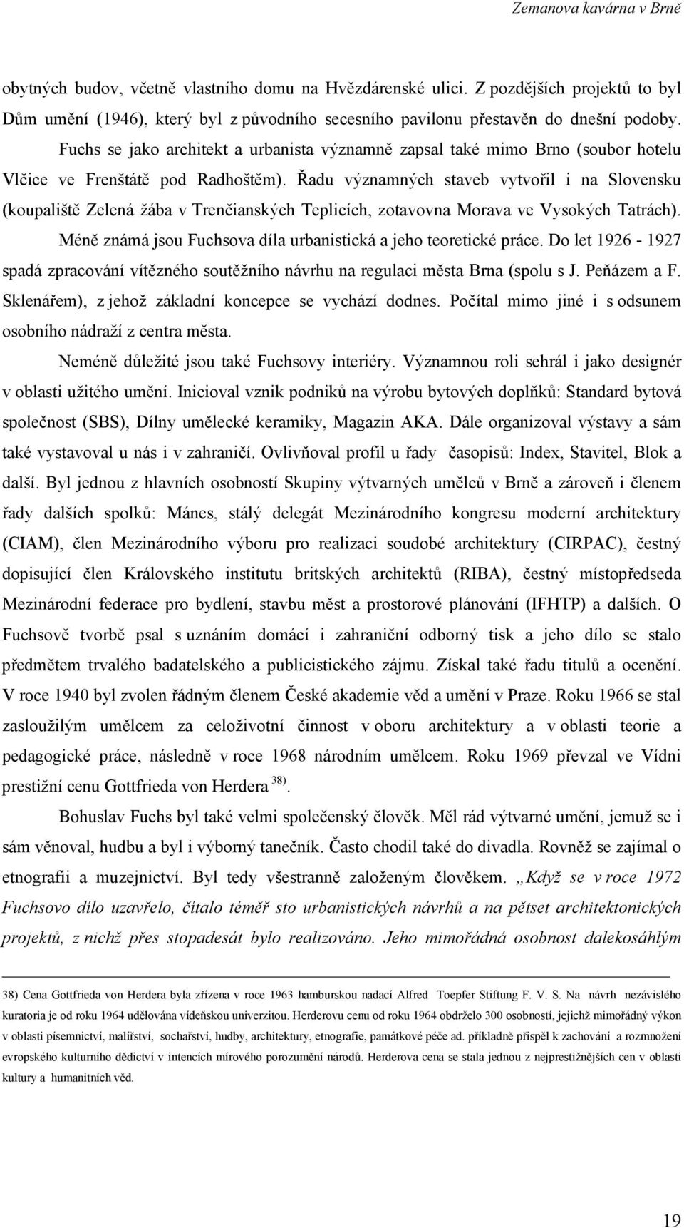 Řadu významných staveb vytvořil i na Slovensku (koupaliště Zelená žába v Trenčianských Teplicích, zotavovna Morava ve Vysokých Tatrách).