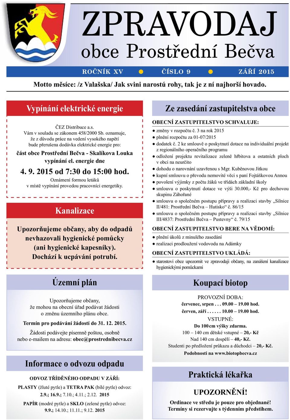 2015 od 7:30 do 15:00 hod. Oznámení formou letáků v místě vypínání provedou pracovníci energetiky.