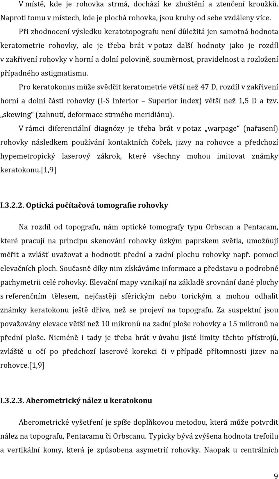 souměrnost, pravidelnost a rozložení případného astigmatismu.