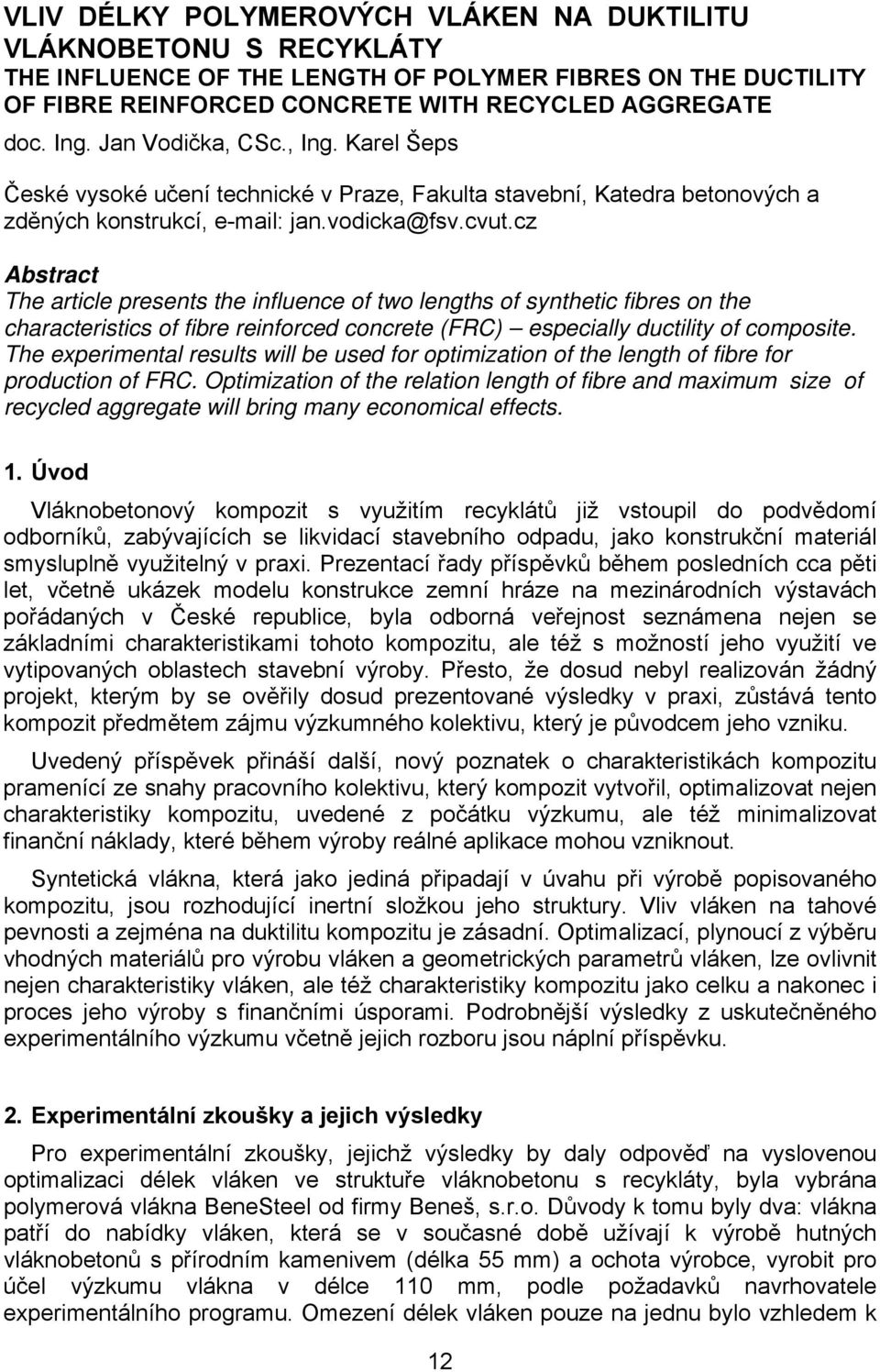 cz Abstract The article presents the influence of two lengths of synthetic fibres on the characteristics of fibre reinforced concrete (FRC) especially ductility of composite.