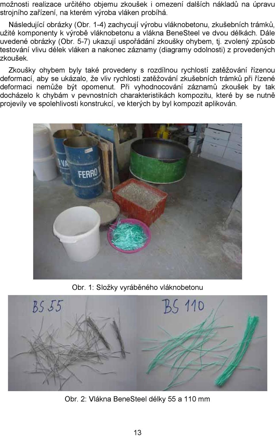 zvolený způsob testování vlivu délek vláken a nakonec záznamy (diagramy odolnosti) z provedených zkoušek.