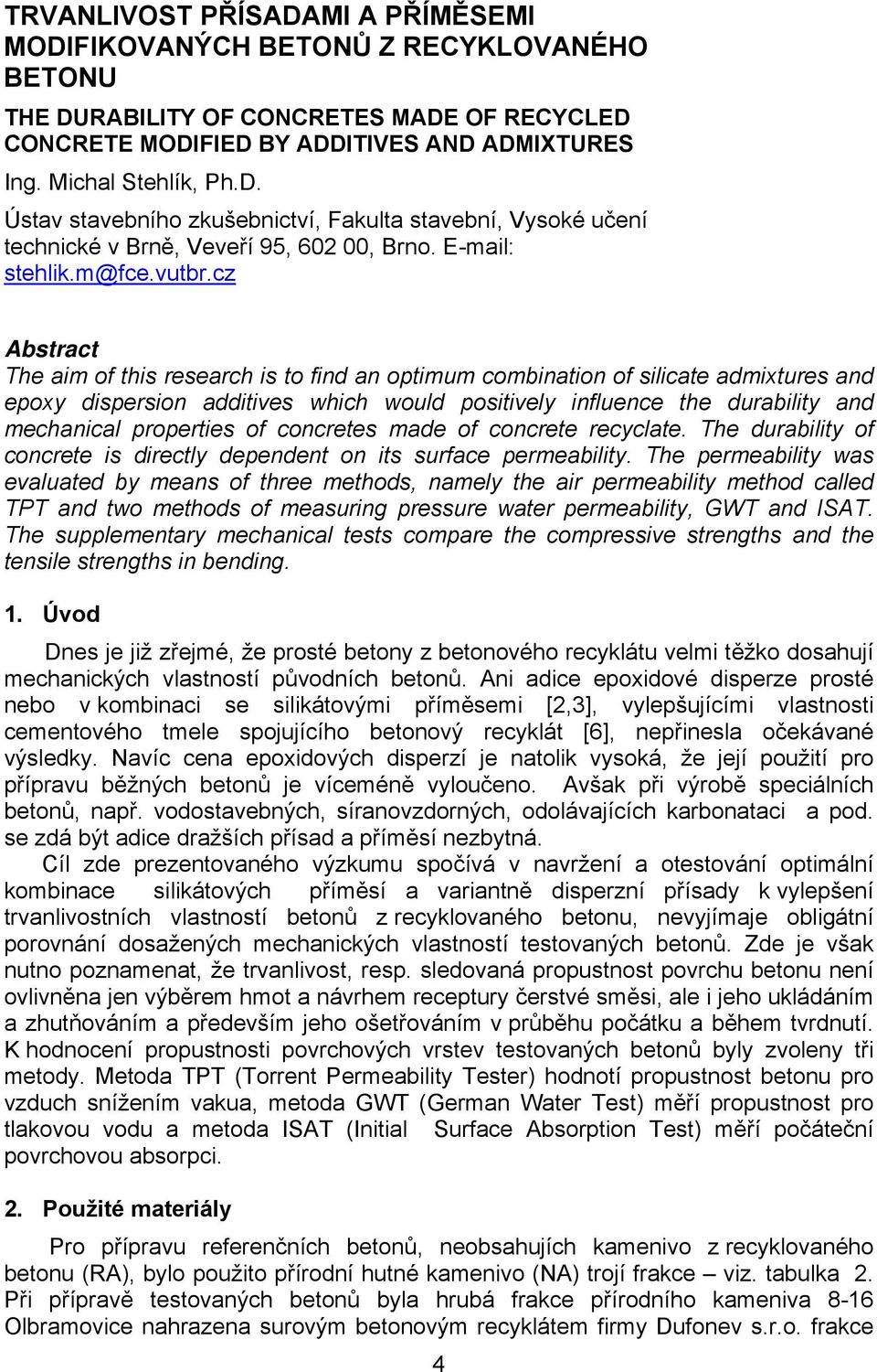 cz Abstract The aim of this research is to find an optimum combination of silicate admixtures and epoxy dispersion additives which would positively influence the durability and mechanical properties