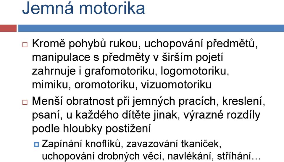 obratnost při jemných pracích, kreslení, psaní, u každého dítěte jinak, výrazné rozdíly