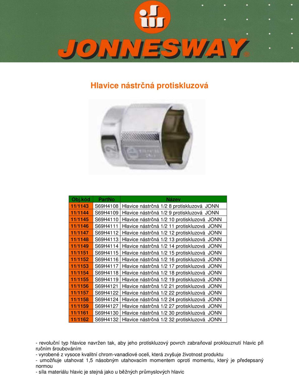 11/1149 S69H4114 Hlavice nástrčná 1/2 14 protiskluzová JONN 11/1151 S69H4115 Hlavice nástrčná 1/2 15 protiskluzová JONN 11/1152 S69H4116 Hlavice nástrčná 1/2 16 protiskluzová JONN 11/1153 S69H4117