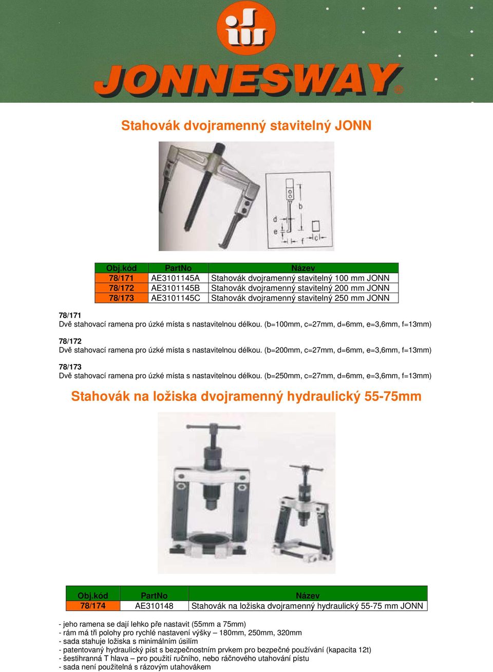 (b=200mm, c=27mm, d=6mm, e=3,6mm, f=13mm) 78/173 Dvě stahovací ramena pro úzké místa s nastavitelnou délkou.