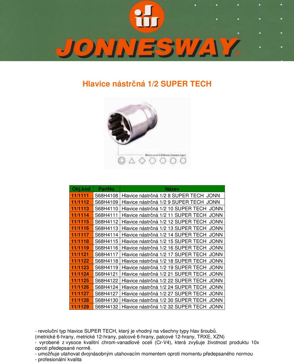 Hlavice nástrčná 1/2 14 SUPER TECH JONN 11/1118 S68H4115 Hlavice nástrčná 1/2 15 SUPER TECH JONN 11/1119 S68H4116 Hlavice nástrčná 1/2 16 SUPER TECH JONN 11/1121 S68H4117 Hlavice nástrčná 1/2 17