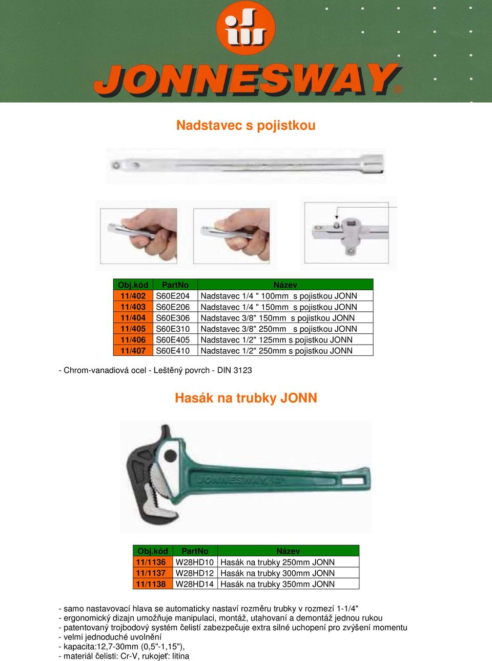 Hasák na trubky JONN 11/1136 W28HD10 Hasák na trubky 250mm JONN 11/1137 W28HD12 Hasák na trubky 300mm JONN 11/1138 W28HD14 Hasák na trubky 350mm JONN - samo nastavovací hlava se automaticky nastaví