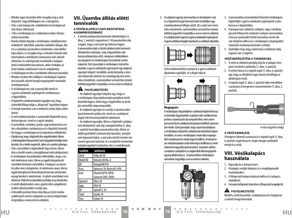 Munka közben figyelje a vésőkalapács akadálymentes működését: bármiféle szokatlan működési állapot, illetve a szokatlan zaj növelése észlelésekor a készüléket kapcsolja ki, és vizsgálja meg a