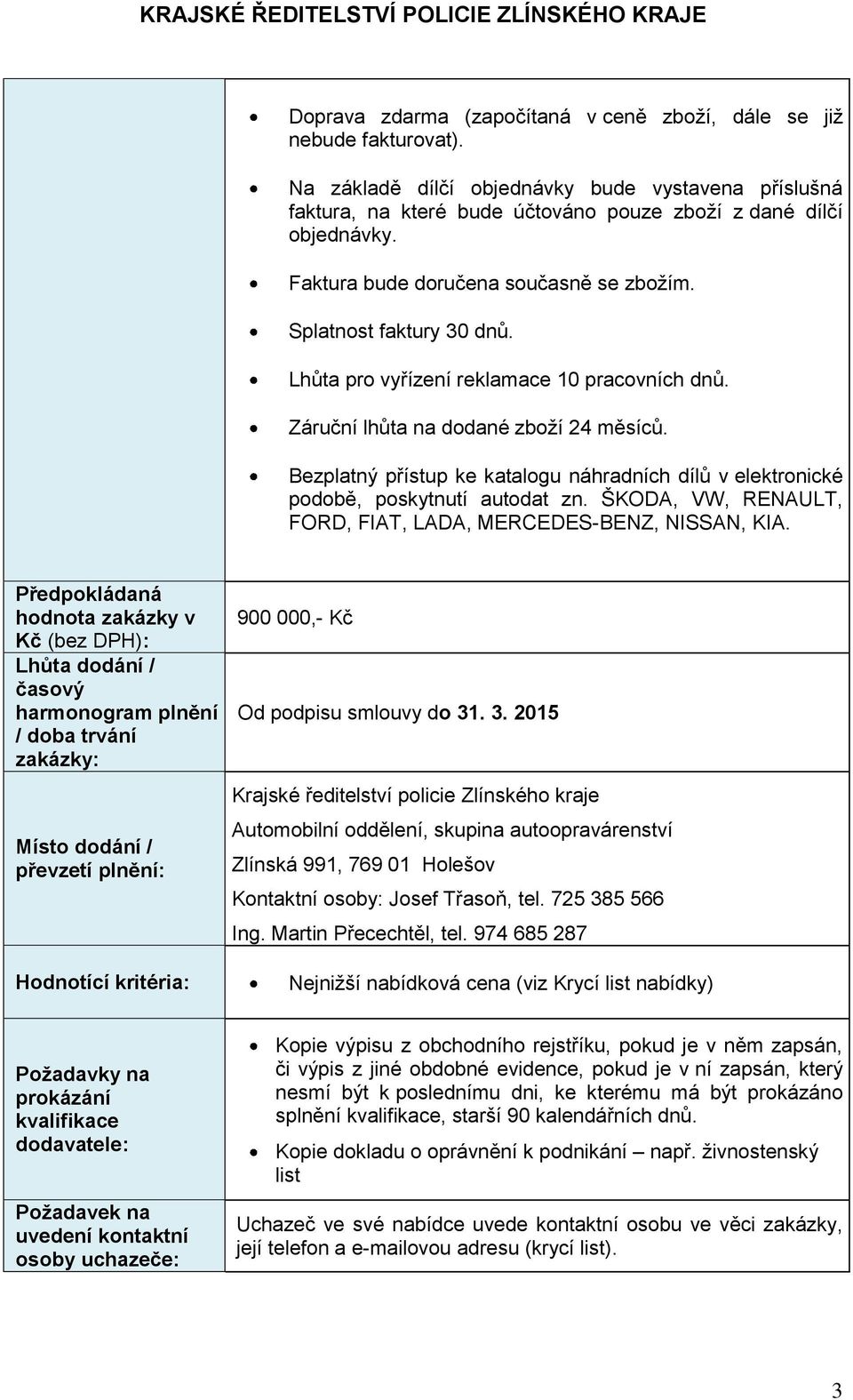 Bezplatný přístup ke katalogu náhradních dílů v elektronické podobě, poskytnutí autodat zn. ŠKODA, VW, RENAULT, FORD, FIAT, LADA, MERCEDES-BENZ, NISSAN, KIA.