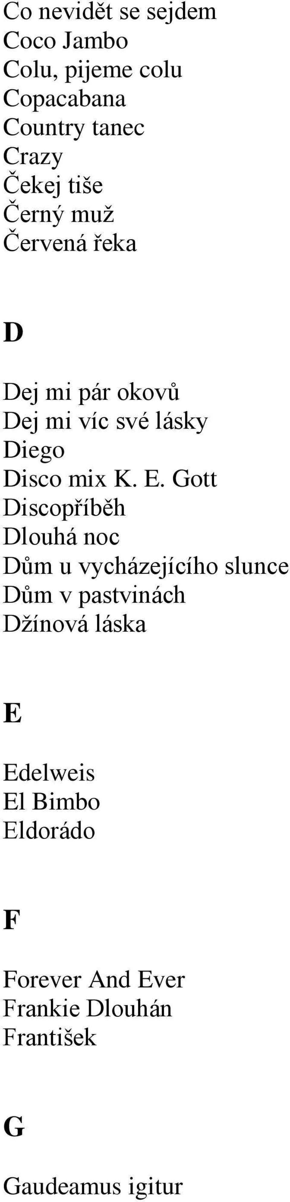 Gott Discopříběh Dlouhá noc Dům u vycházejícího slunce Dům v pastvinách Džínová láska E