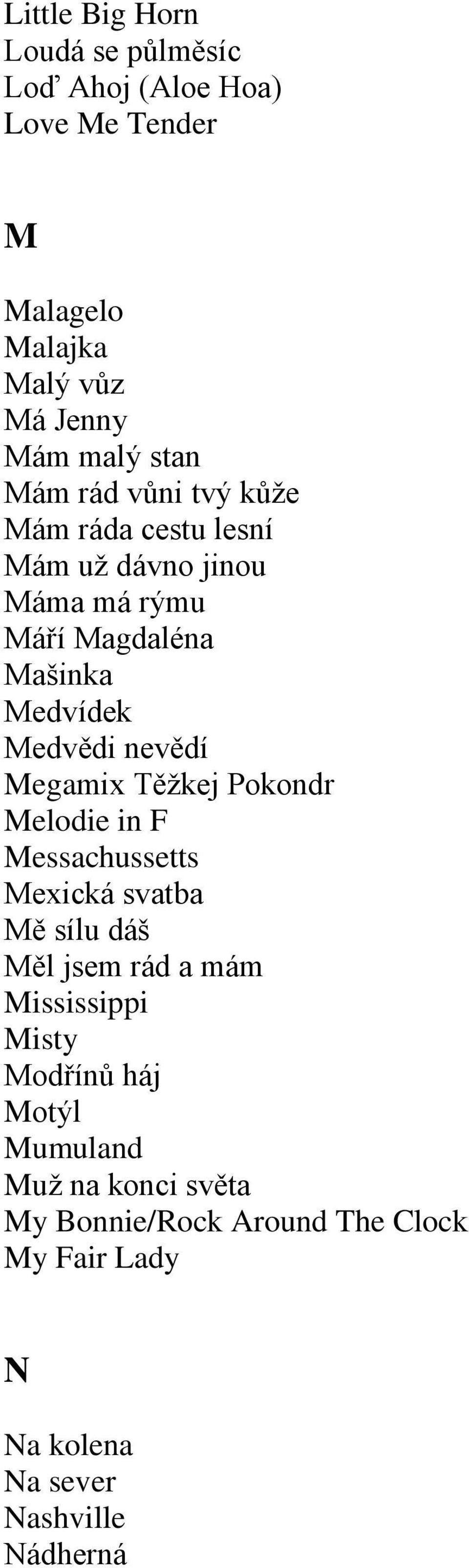 Megamix Těžkej Pokondr Melodie in F Messachussetts Mexická svatba Mě sílu dáš Měl jsem rád a mám Mississippi Misty