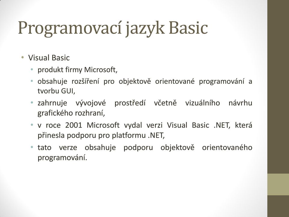 vizuálního návrhu grafického rozhraní, v roce 2001 Microsoft vydal verzi Visual Basic.