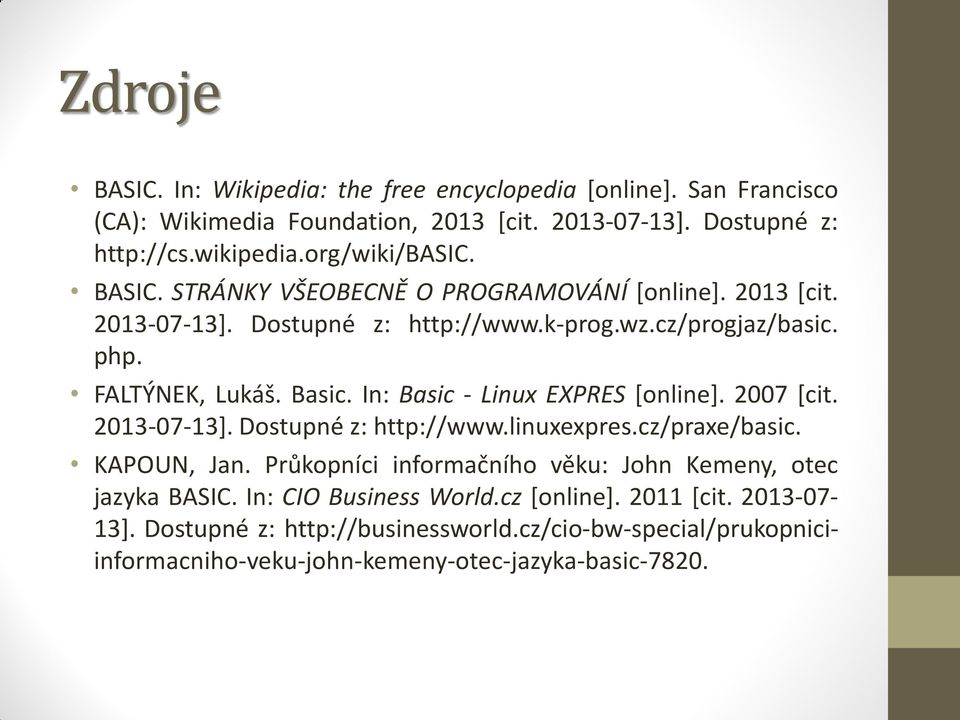 In: Basic - Linux EXPRES [online]. 2007 [cit. 2013-07-13]. Dostupné z: http://www.linuxexpres.cz/praxe/basic. KAPOUN, Jan.