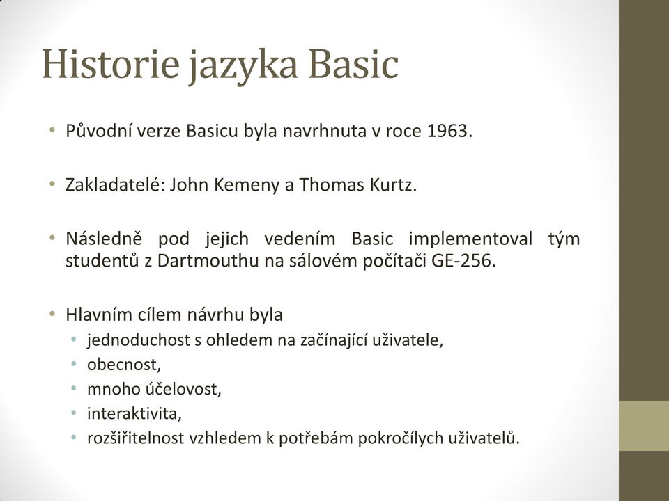 Následně pod jejich vedením Basic implementoval tým studentů z Dartmouthu na sálovém počítači