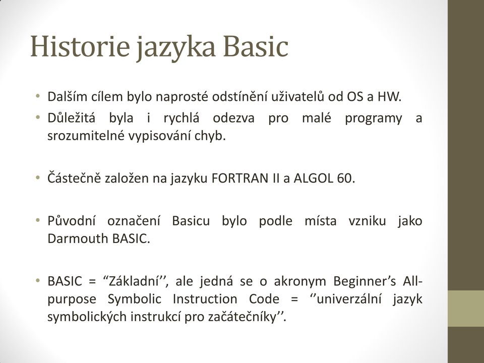 Částečně založen na jazyku FORTRAN II a ALGOL 60.