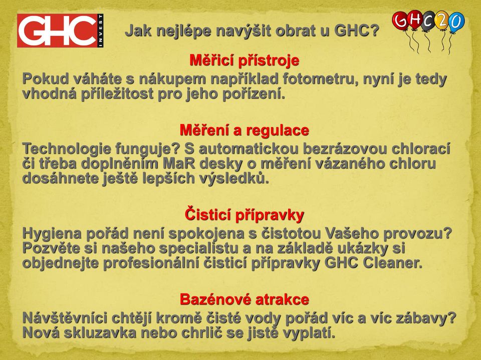 S automatickou bezrázovou chlorací či třeba doplněním MaR desky o měření vázaného chloru dosáhnete ještě lepších výsledků.