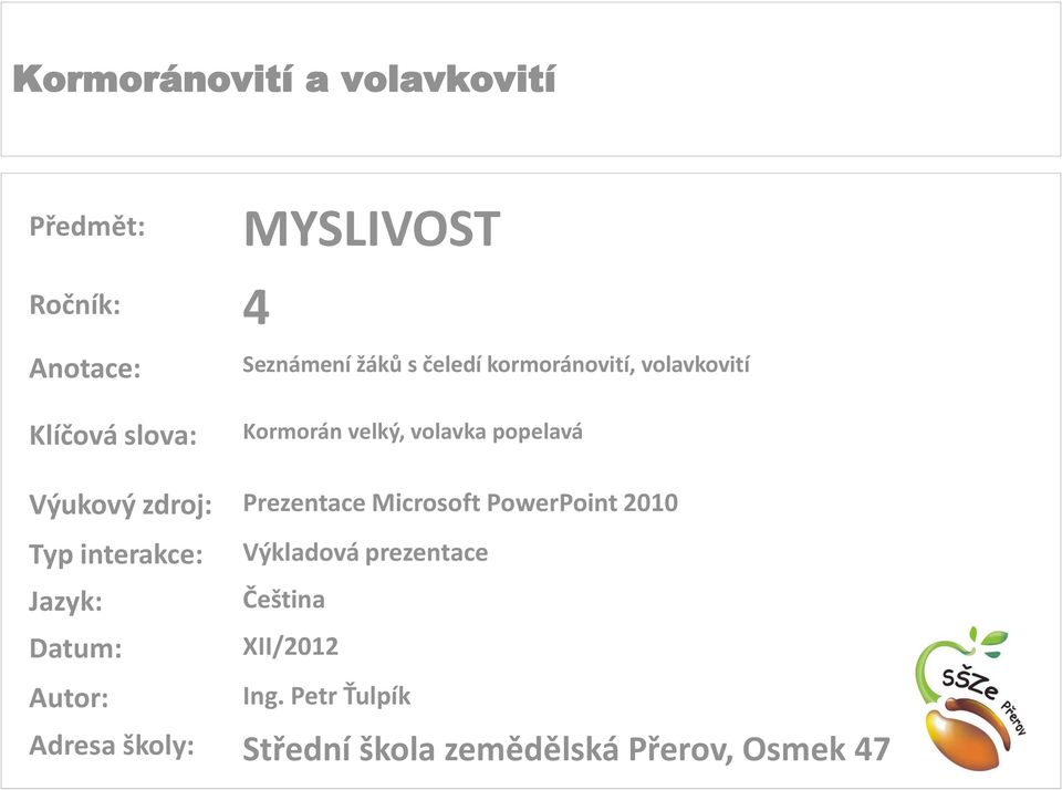 Prezentace Microsoft PowerPoint 2010 Typ interakce: Jazyk: Datum: Autor: Výkladová