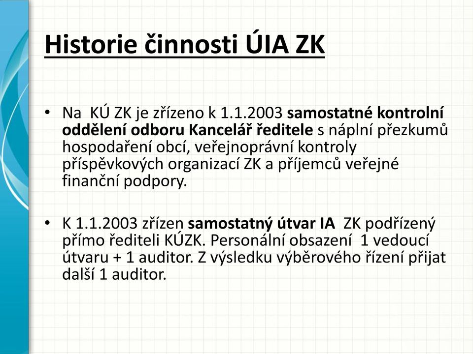 veřejnoprávní kontroly příspěvkových organizací ZK a příjemců veřejné finanční podpory. K 1.