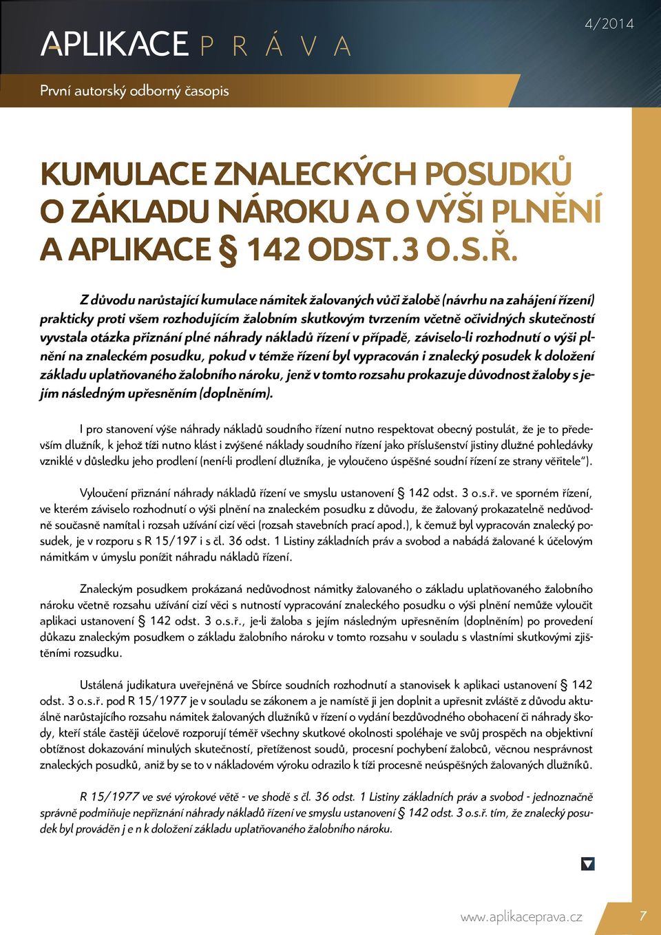 přiznání plné náhrady nákladů řízení v případě, záviselo-li rozhodnutí o výši plnění na znaleckém posudku, pokud v témže řízení byl vypracován i znalecký posudek k doložení základu uplatňovaného