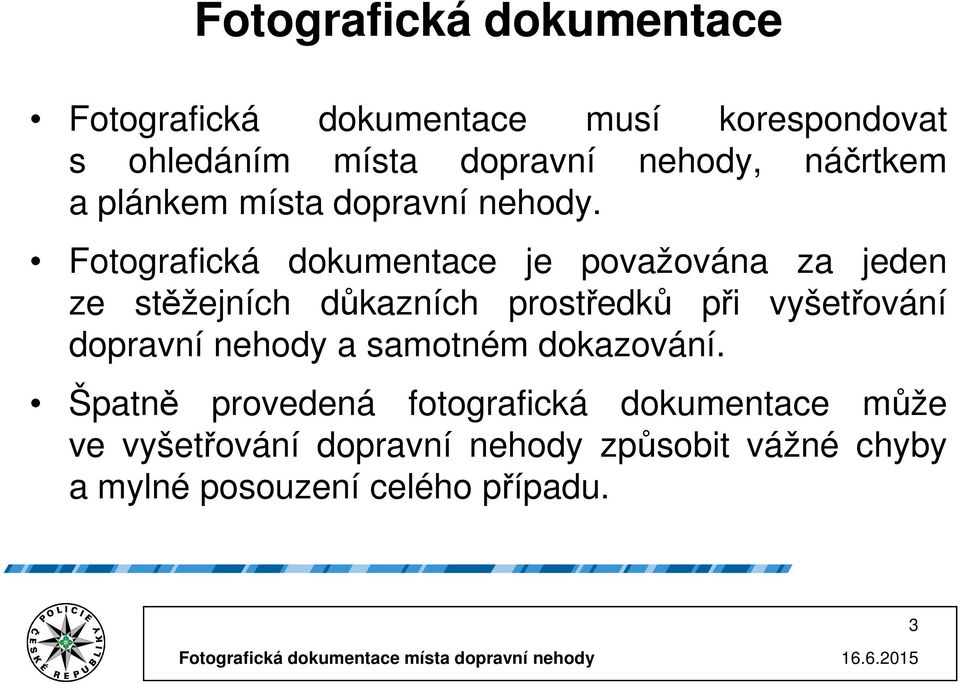 Fotografická dokumentace je považována za jeden ze stěžejních důkazních prostředků při vyšetřování