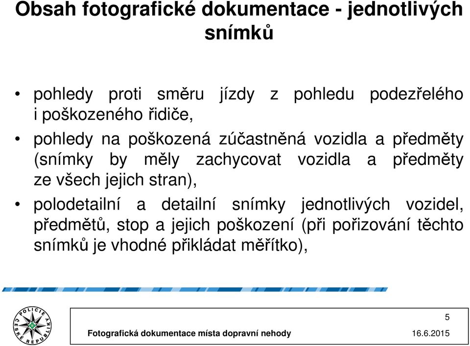 měly zachycovat vozidla a předměty ze všech jejich stran), polodetailní a detailní snímky