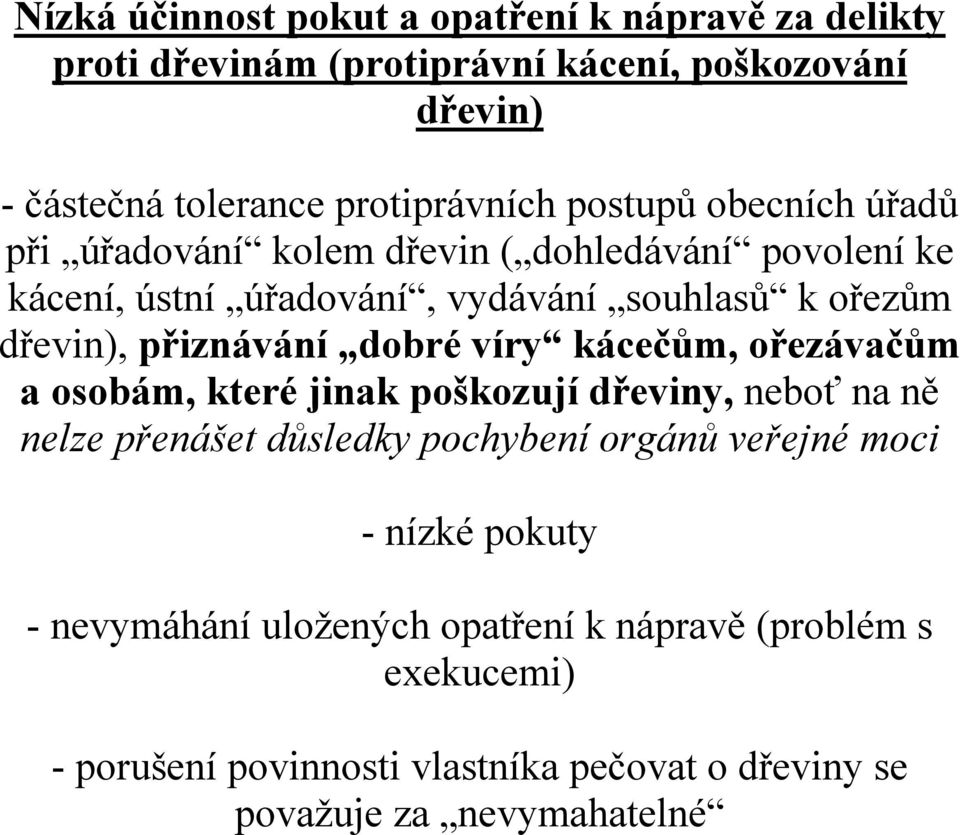 přiznávání dobré víry kácečům, ořezávačům a osobám, které jinak poškozují dřeviny, neboť na ně nelze přenášet důsledky pochybení orgánů veřejné