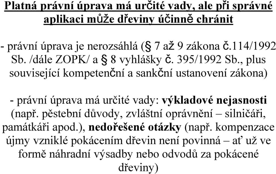 , plus související kompetenční a sankční ustanovení zákona) - právní úprava má určité vady: výkladové nejasnosti (např.